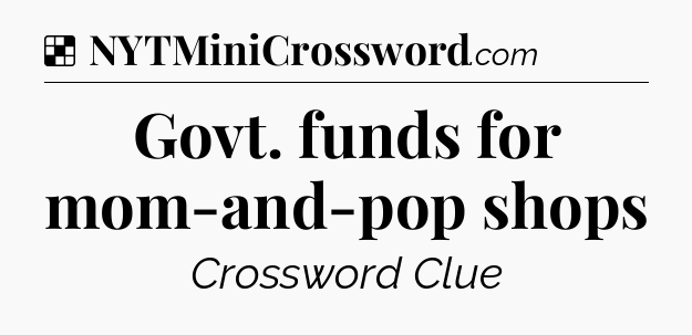 Solution: Govt. funds for mom-and-pop shops - NYT Crossword