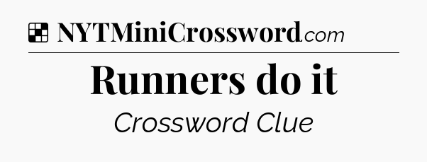 Solution: Runners do it - NYT Crossword