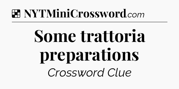 Solution: Some trattoria preparations - NYT Crossword