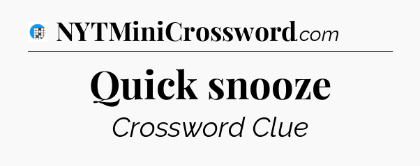 Quick snooze Crossword Clue