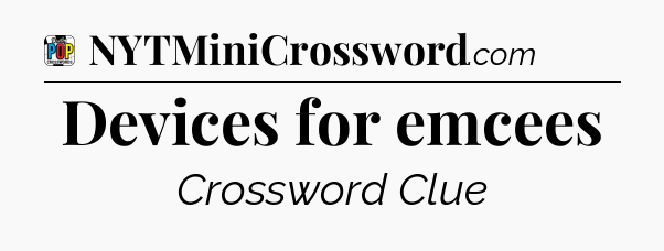 Devices for emcees Crossword Clue