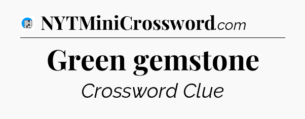 Green gemstone Crossword Clue