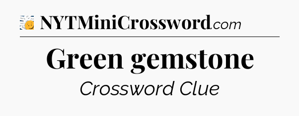 Green gemstone - 7 Little Words