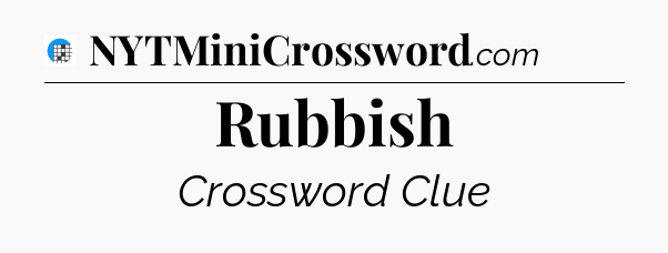 Rubbish Crossword Clue