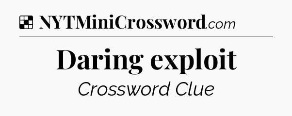 Solution: Daring exploit - NYT Crossword