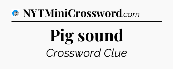 Pig sound Crossword Clue