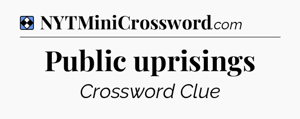 Solution: Public uprisings - NYT Mini Crossword
