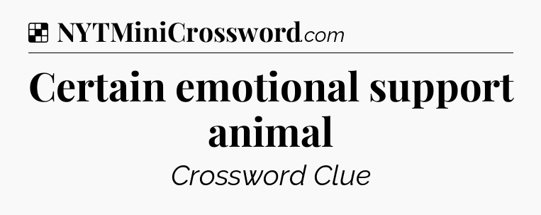 Solution: Certain emotional support animal - NYT Crossword