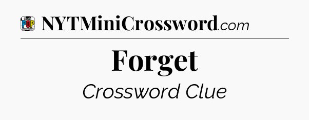 Forget Crossword Clue