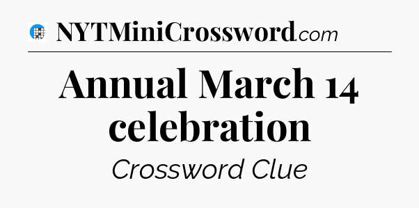 Annual March 14 celebration Crossword Clue