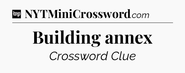 Building annex Crossword Clue