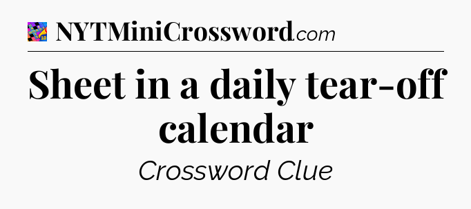 Sheet in a daily tear-off calendar Crossword Clue