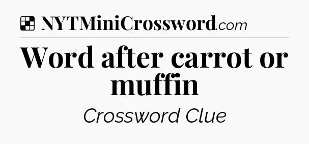 Solution: Word after carrot or muffin - NYT Crossword