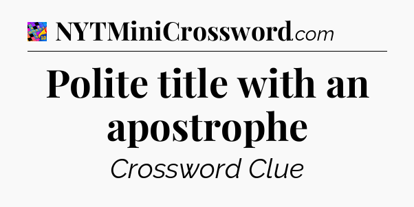 Polite title with an apostrophe Crossword Clue