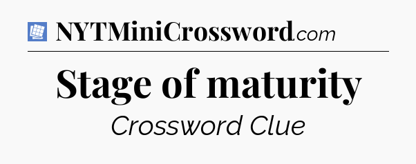 Stage of maturity Puzzle Page Crossword Clue