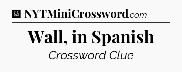Wall, in Spanish - LA Times Crossword