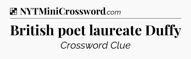 Solution: British poet laureate Duffy - NYT Crossword
