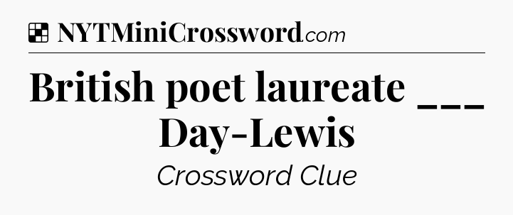 Solution: British poet laureate ___ Day-Lewis - NYT Crossword