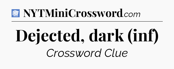 Dejected, dark (inf) Puzzle Page Crossword Clue