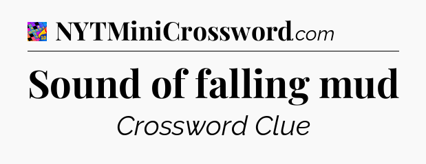 Sound of falling mud Crossword Clue