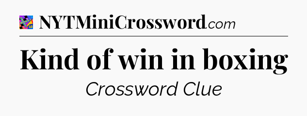 Kind of win in boxing Crossword Clue