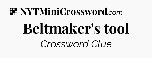 Solution: Beltmaker's tool - NYT Crossword