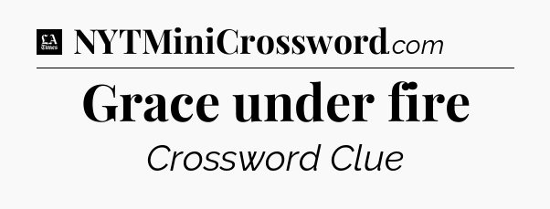 Grace under fire - LA Times Crossword