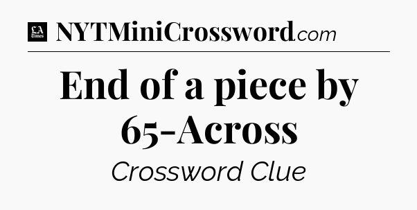 End of a piece by 65-Across - LA Times Crossword