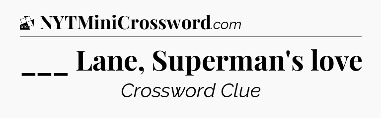 ___ Lane, Superman's love - Daily Themed Classic Crossword
