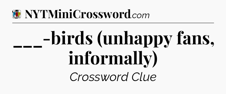___-birds (unhappy fans, informally) Crossword Clue