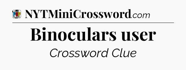 Binoculars user Crossword Clue
