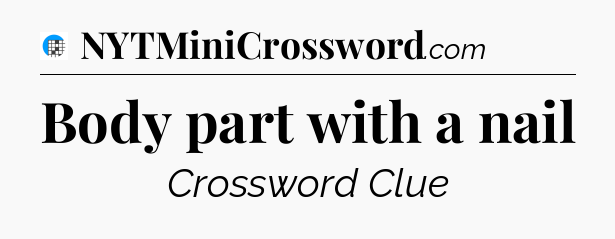 Body part with a nail Crossword Clue