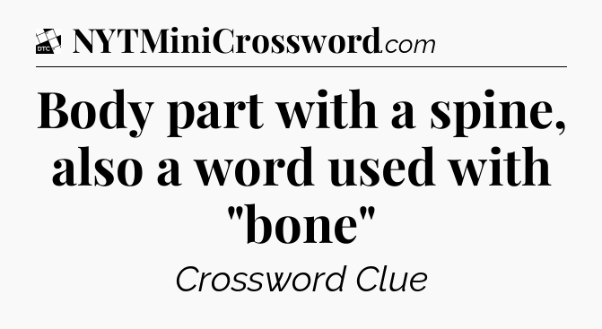 Body part with a spine, also a word used with 