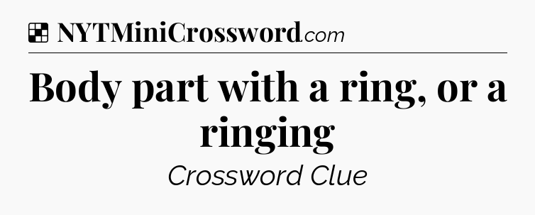 Solution: Body part with a ring, or a ringing - NYT Crossword