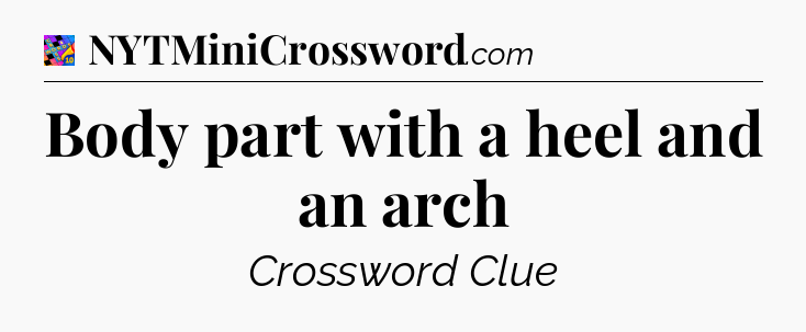 Body part with a heel and an arch Crossword Clue