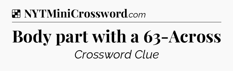 Solution: Body part with a 63-Across - NYT Crossword