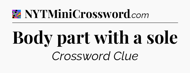 Body part with a sole Crossword Clue