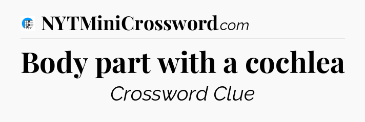 Body part with a cochlea Crossword Clue