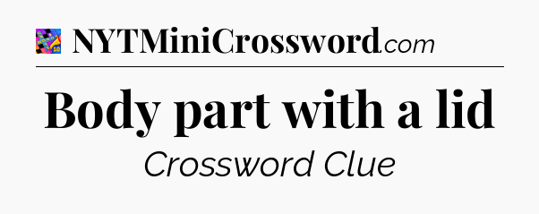 Body part with a lid Crossword Clue