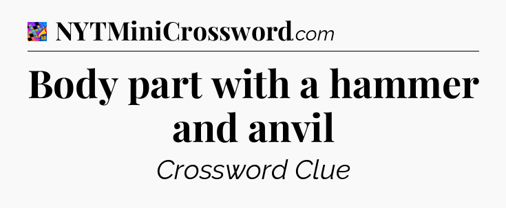 Body part with a hammer and anvil Crossword Clue