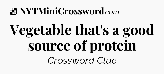 Solution: Vegetable that's a good source of protein - NYT Crossword