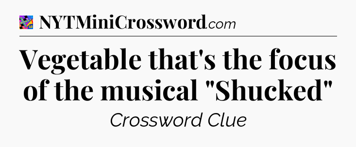 Vegetable that's the focus of the musical 