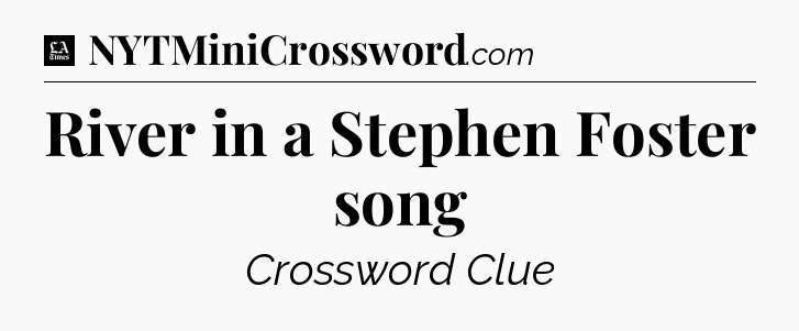 River in a Stephen Foster song - LA Times Crossword