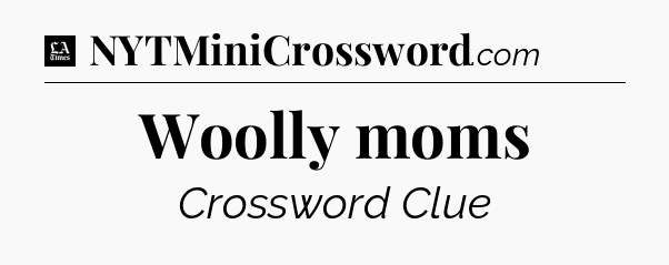Woolly moms - LA Times Crossword