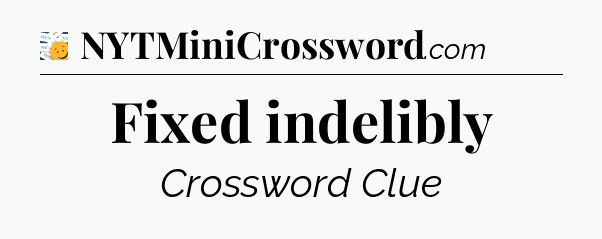 Fixed indelibly - 7 Little Words