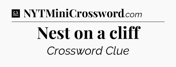 Nest on a cliff - LA Times Crossword