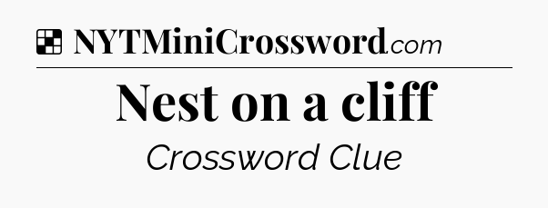 Solution: Nest on a cliff - NYT Crossword