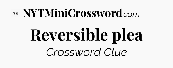 Reversible plea - WSJ Crossword