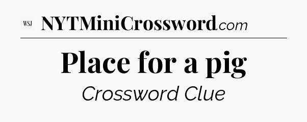Place for a pig - WSJ Crossword