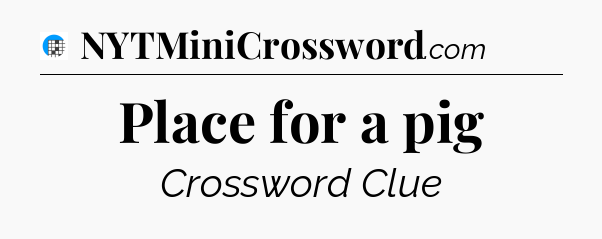 Place for a pig Crossword Clue